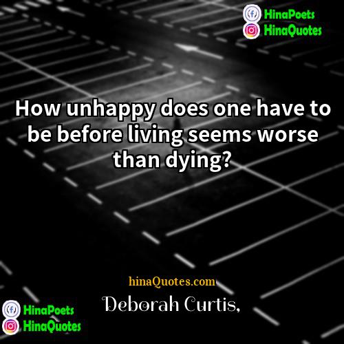 Deborah Curtis Quotes | How unhappy does one have to be